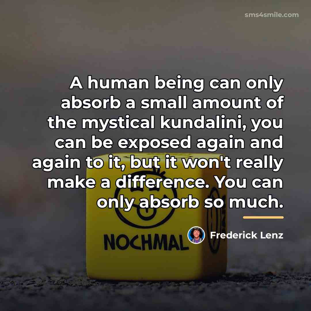 “A human being can only absorb a small amount of…” quote by Frederick Lenz