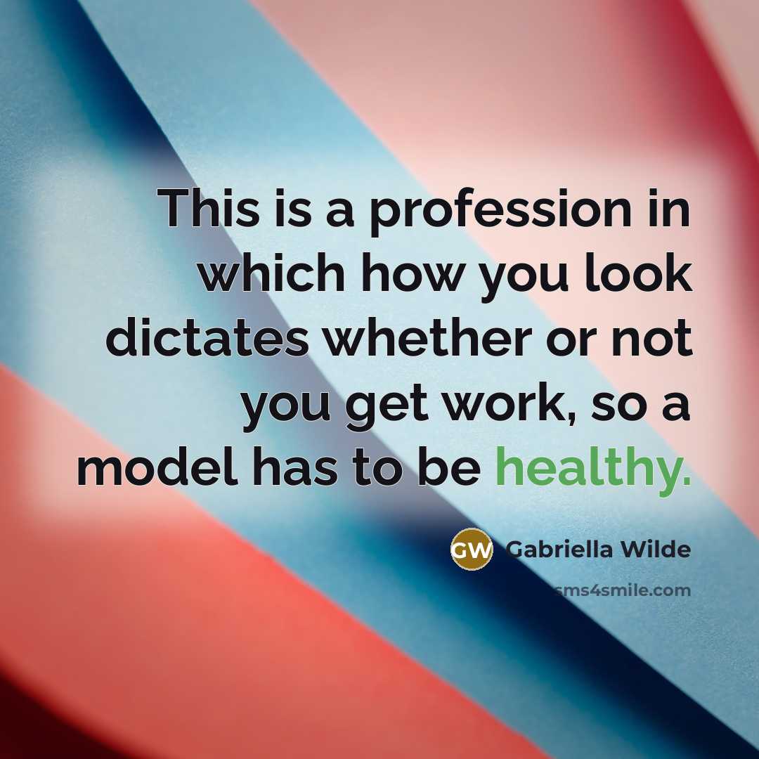 “This is a profession in which how you look dictates…” quote by Gabriella Wilde