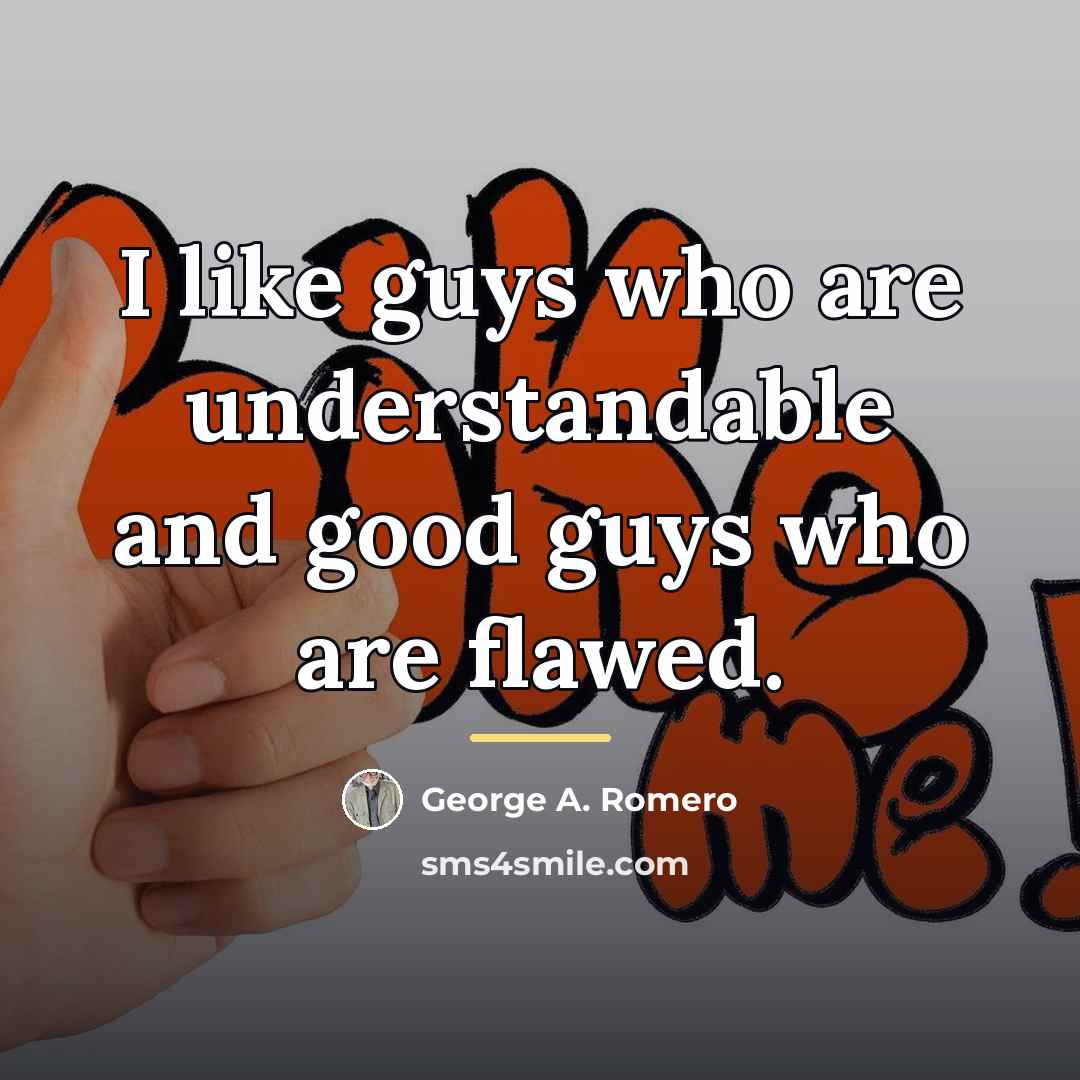 “I like guys who are understandable and good guys who…” quote by George A. Romero