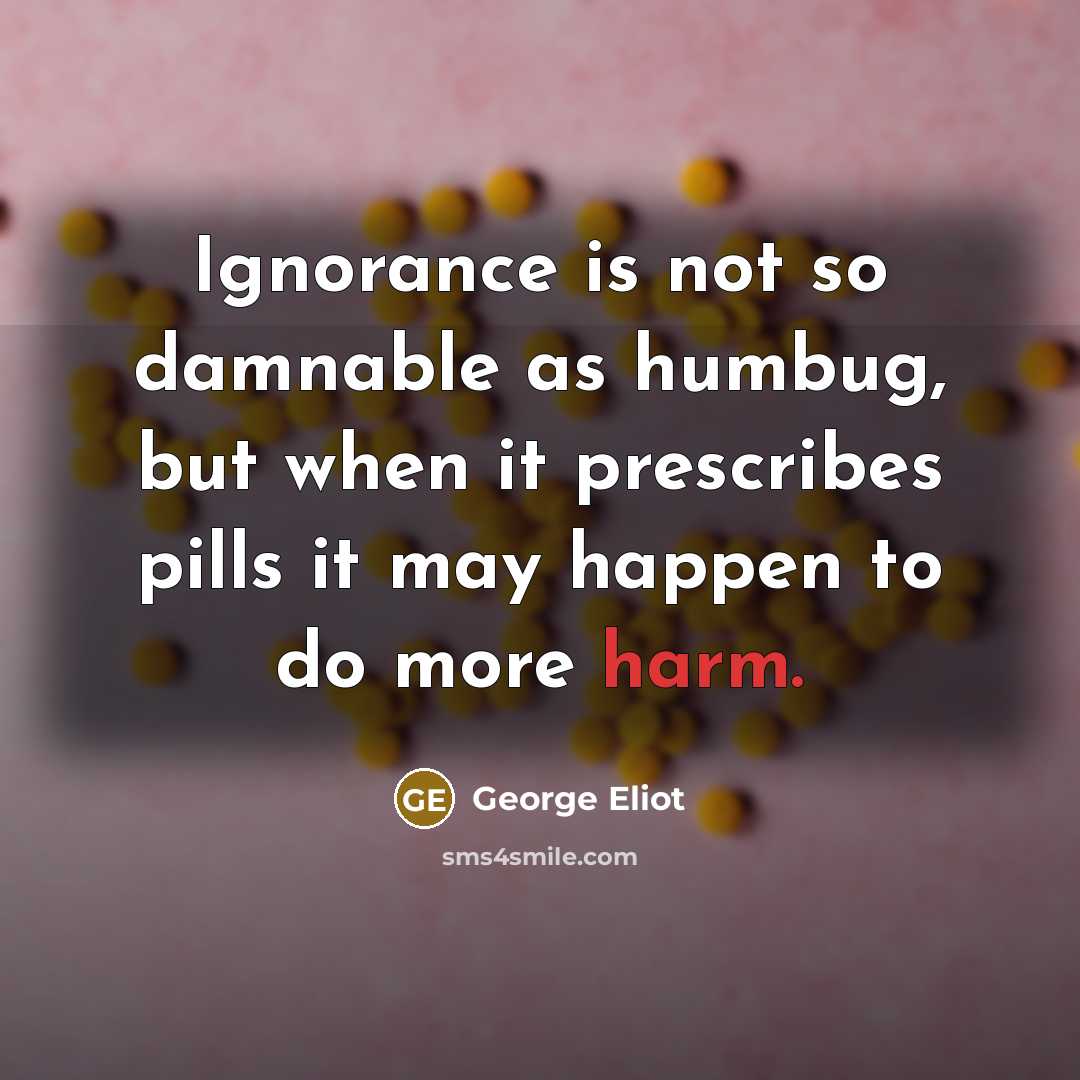 “Ignorance is not so damnable as humbug, but when it…” quote by George Eliot