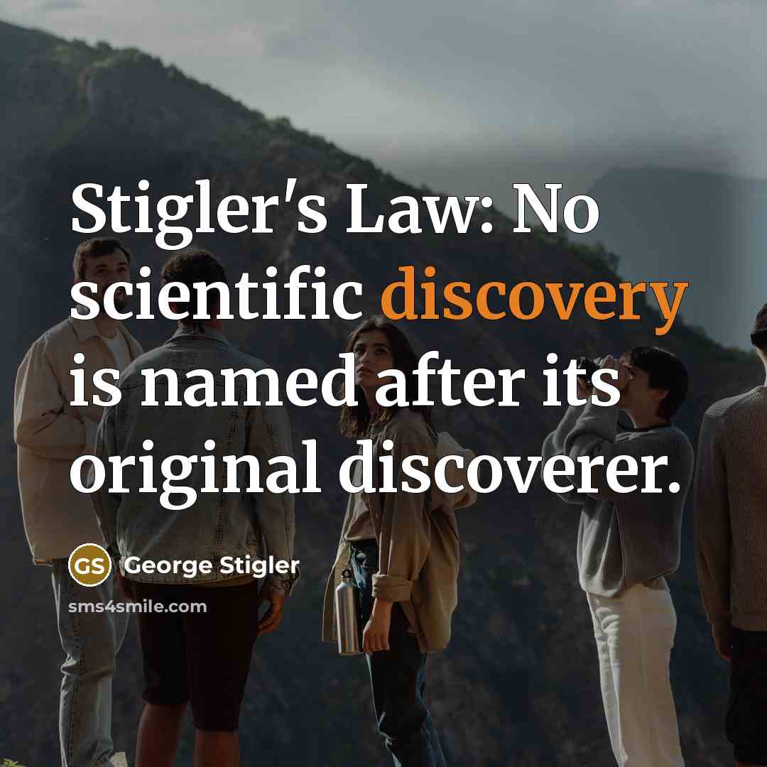“Stigler's Law: No scientific discovery is named after its original…” quote by George Stigler