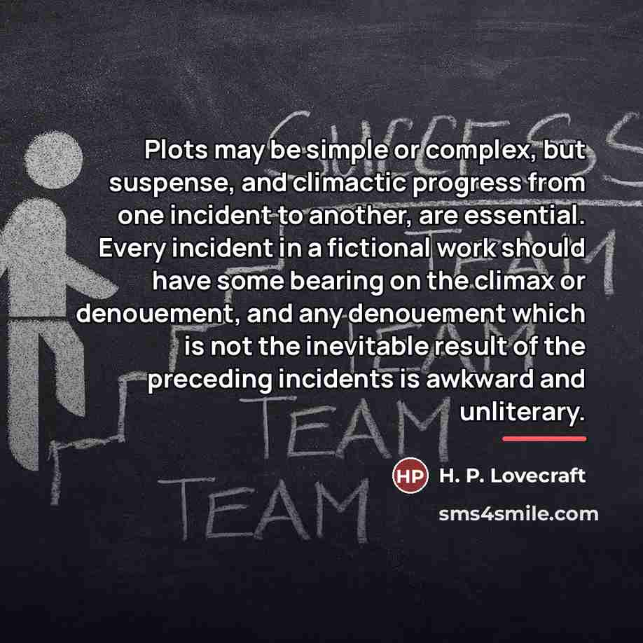“Plots may be simple or complex, but suspense, and climactic…” quote by H. P. Lovecraft