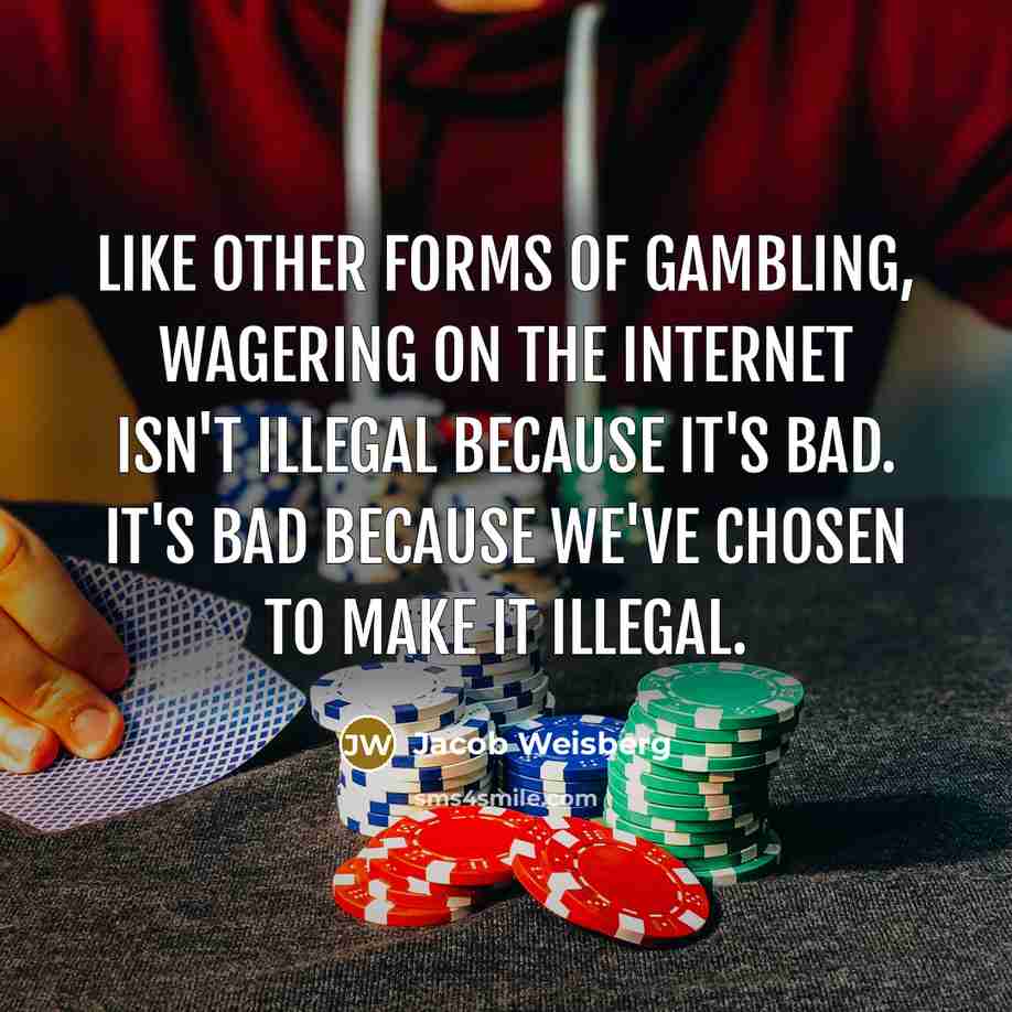 “Like other forms of gambling, wagering on the Internet isn't…” quote by Jacob Weisberg