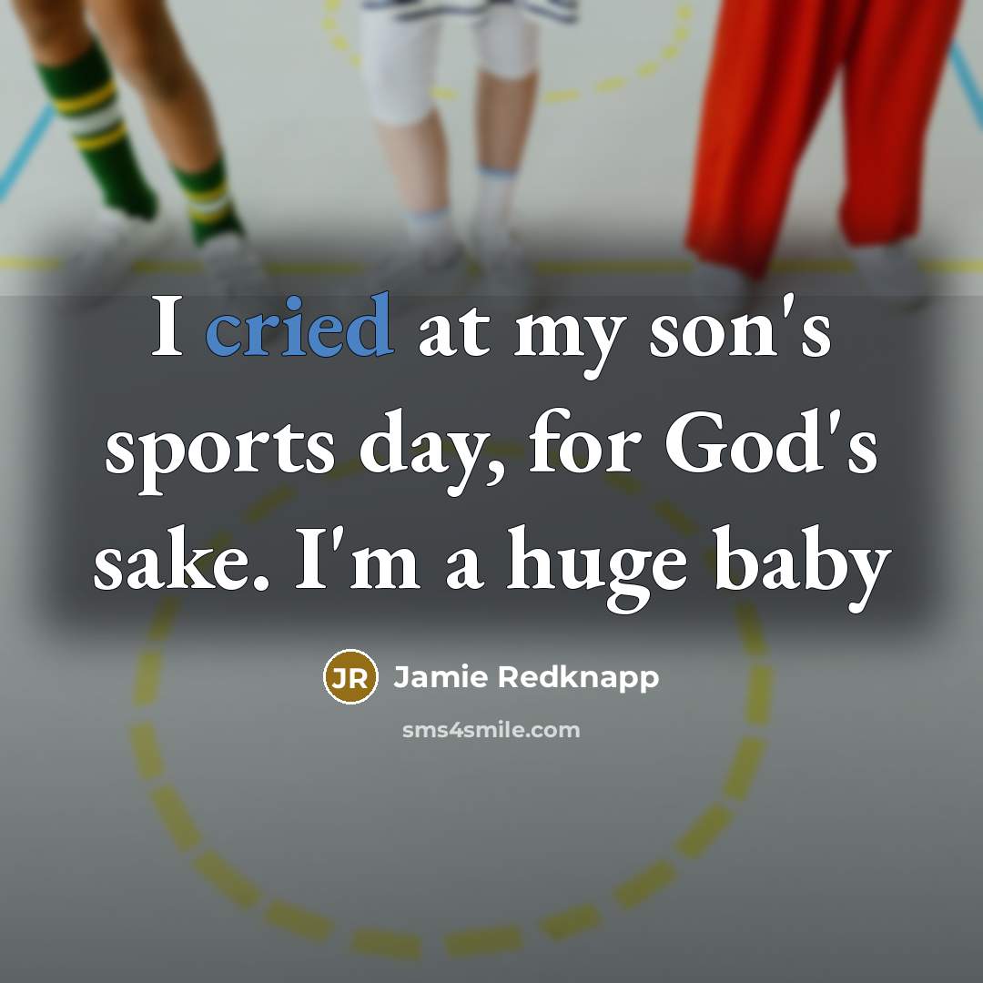 “I cried at my son's sports day, for God's sake.…” quote by Jamie Redknapp