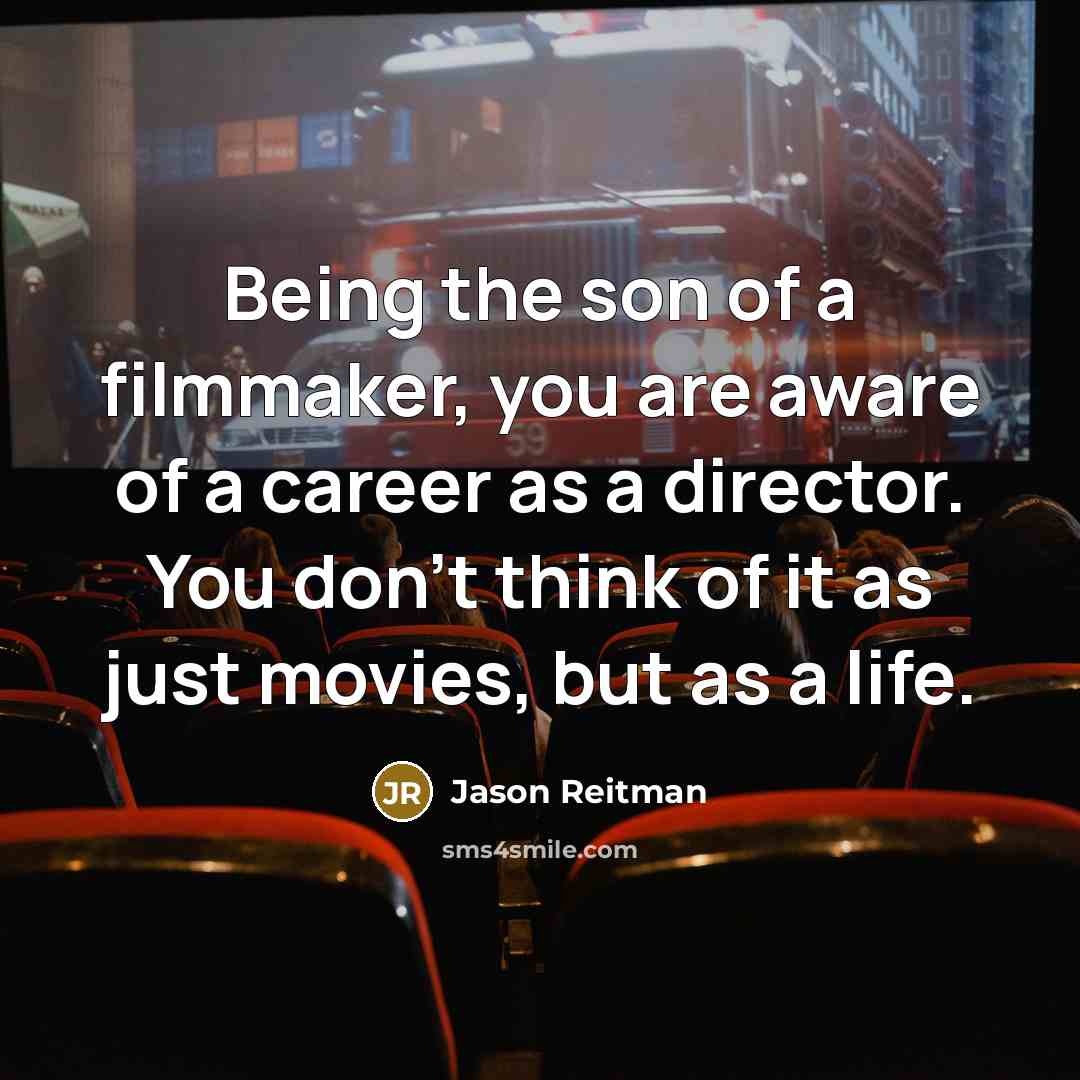 “Being the son of a filmmaker, you are aware of…” quote by Jason Reitman