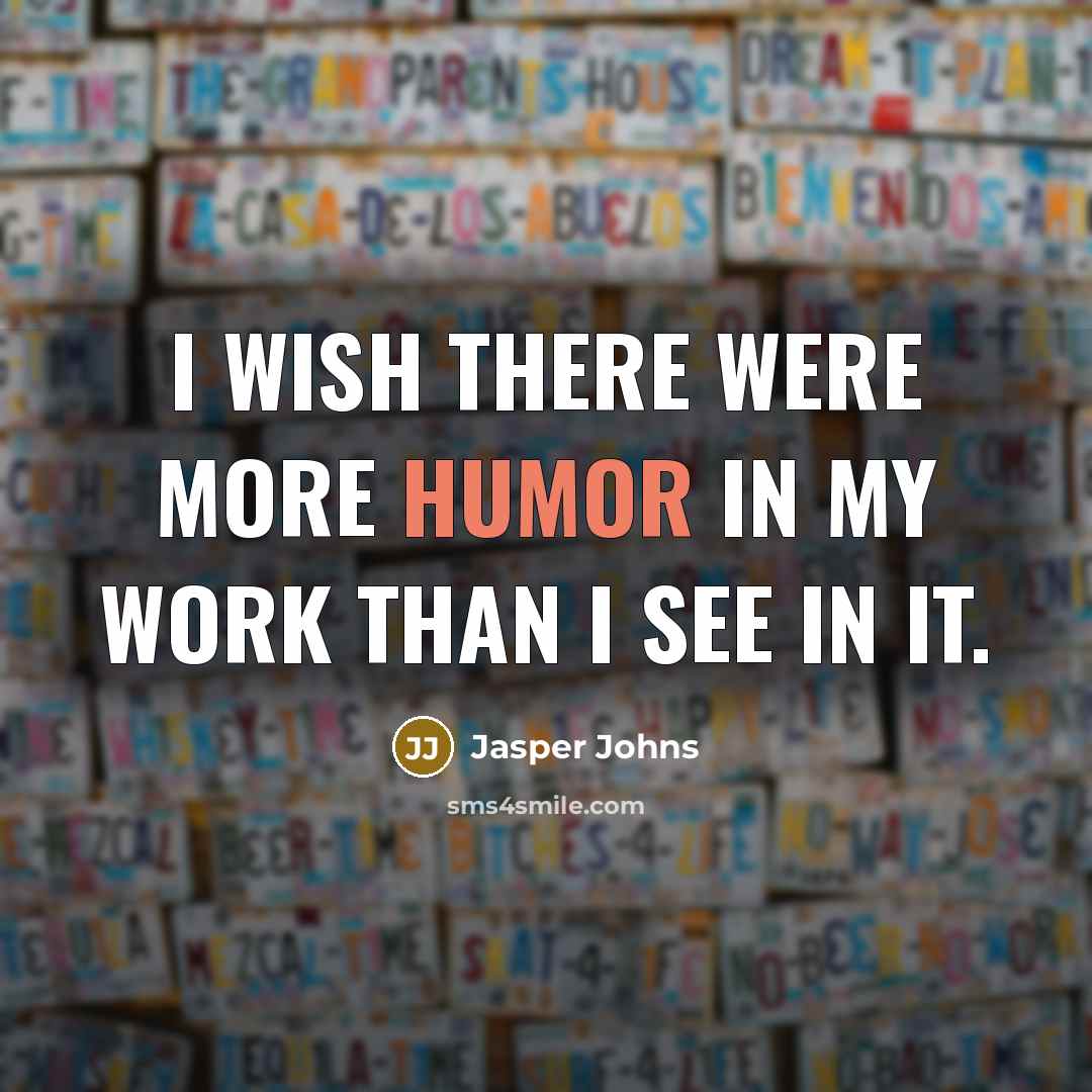 “I wish there were more humor in my work than…” quote by Jasper Johns