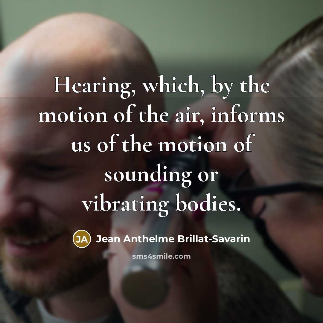 “Hearing, which, by the motion of the air, informs us…” quote by Jean Anthelme Brillat-Savarin