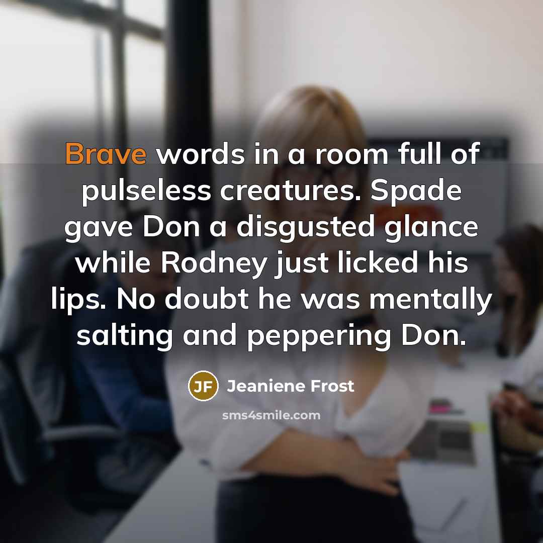 “Brave words in a room full of pulseless creatures. Spade…” quote by Jeaniene Frost