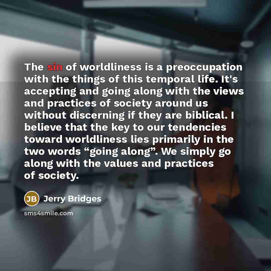 “The sin of worldliness is a preoccupation with the things…” quote by Jerry Bridges