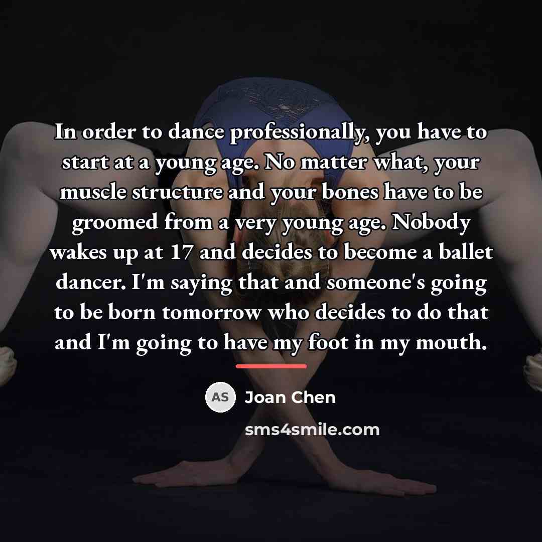 “In order to dance professionally, you have to start at…” quote by Joan Chen