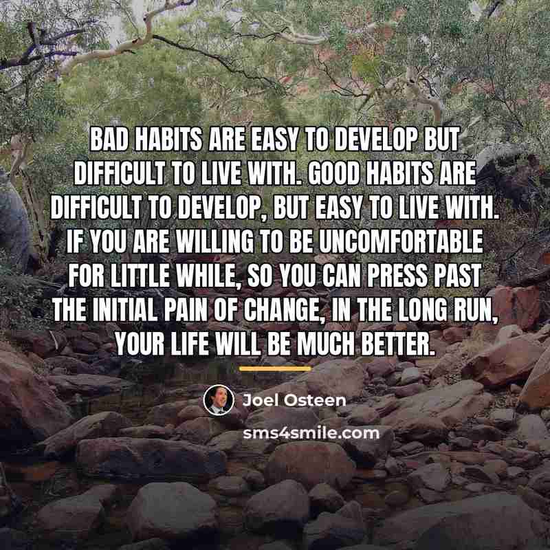 “Bad habits are easy to develop but difficult to live…” quote by Joel Osteen