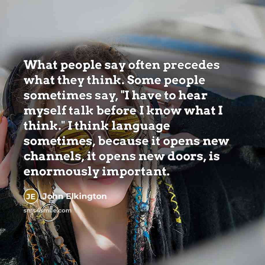 “What people say often precedes what they think. Some people…” quote by John Elkington