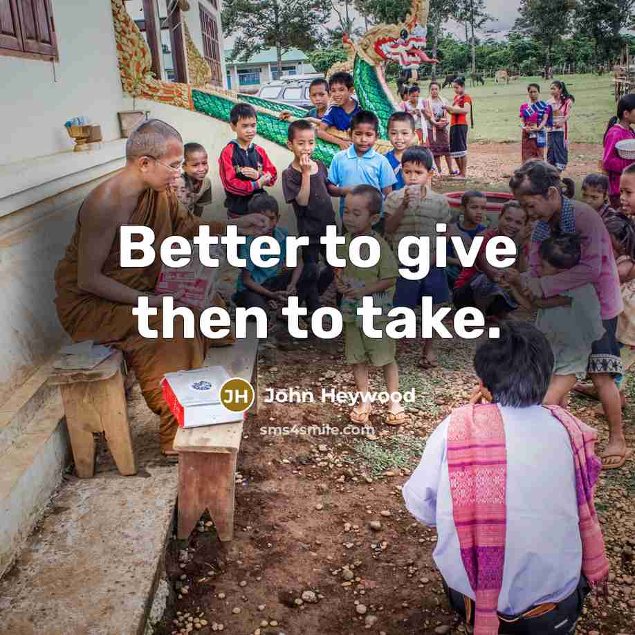“Better to give then to take.…” quote by John Heywood