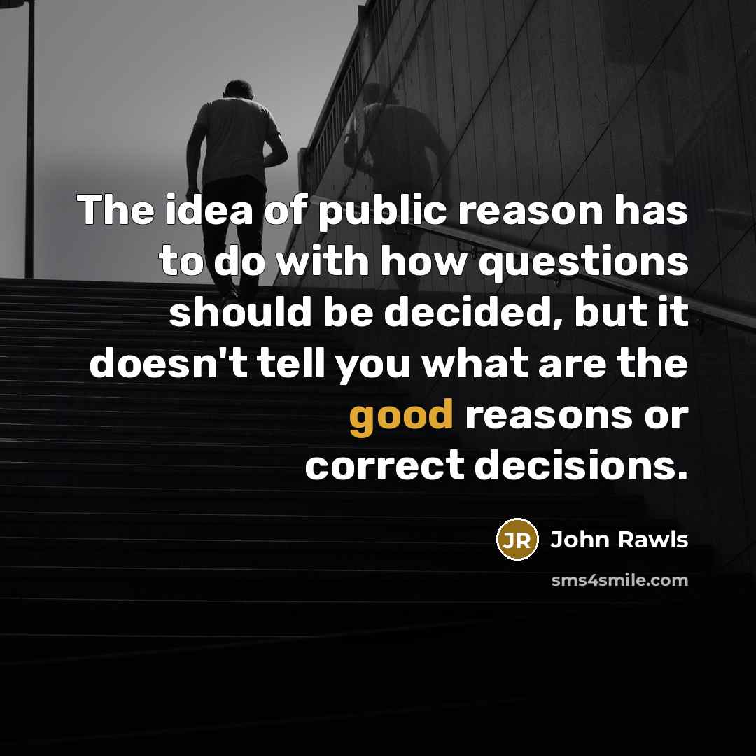 “The idea of public reason has to do with how…” quote by John Rawls