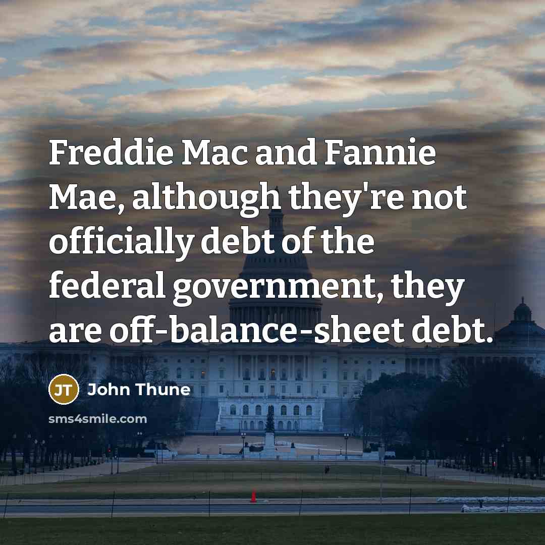 “Freddie Mac and Fannie Mae, although they're not officially debt…” quote by John Thune