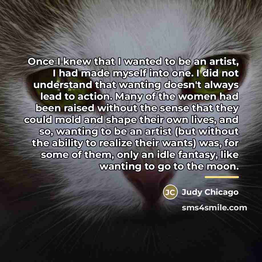 “Once I knew that I wanted to be an artist,…” quote by Judy Chicago