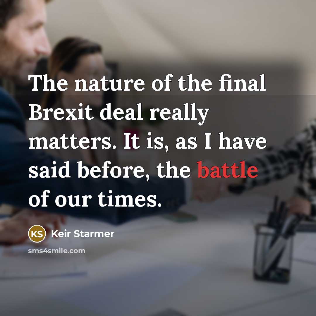 “The nature of the final Brexit deal really matters. It…” quote by Keir Starmer