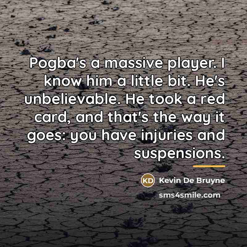“Pogba's a massive player. I know him a little bit.…” quote by Kevin De Bruyne