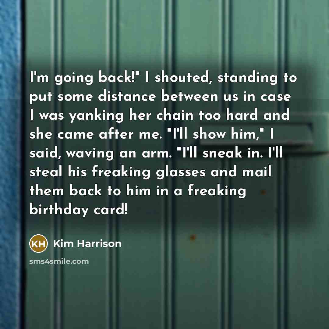 “I'm going back!" I shouted, standing to put some distance…” quote by Kim Harrison