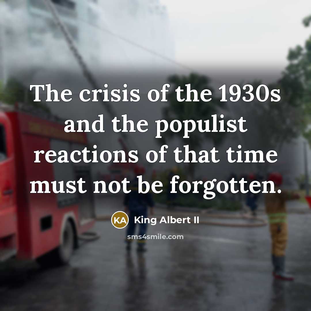 “The crisis of the 1930s and the populist reactions of…” quote by King Albert II