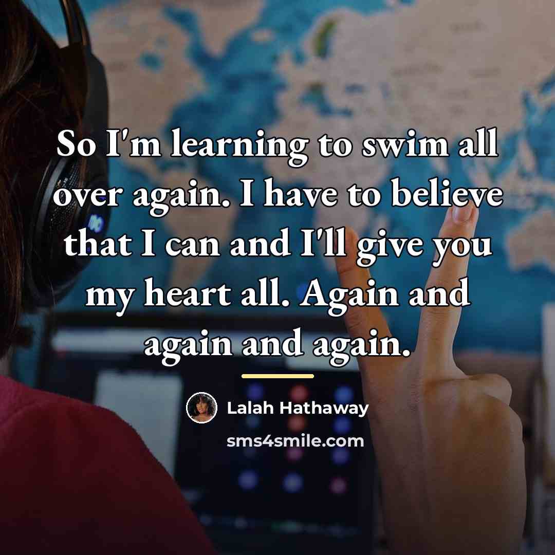 “So I'm learning to swim all over again. I have…” quote by Lalah Hathaway