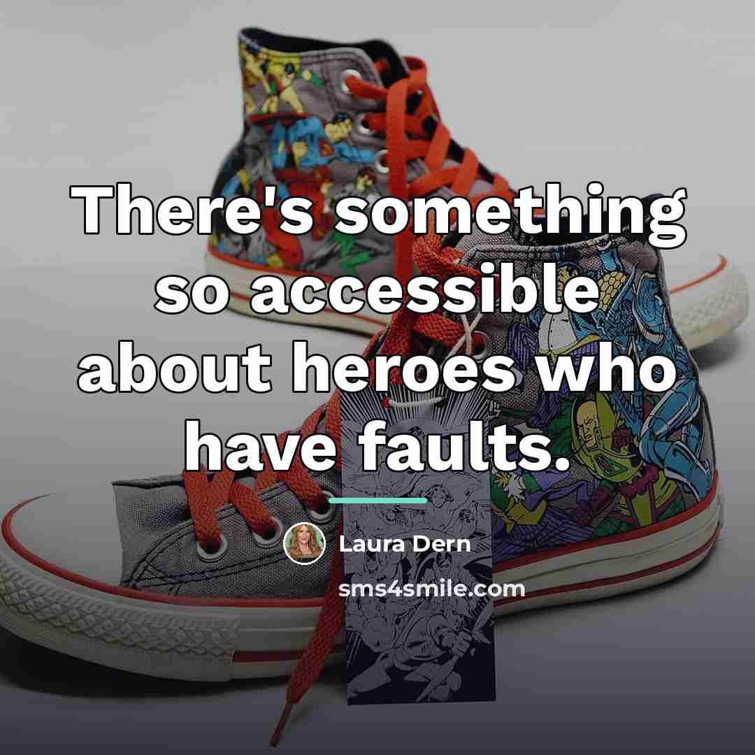 “There's something so accessible about heroes who have faults.…” quote by Laura Dern