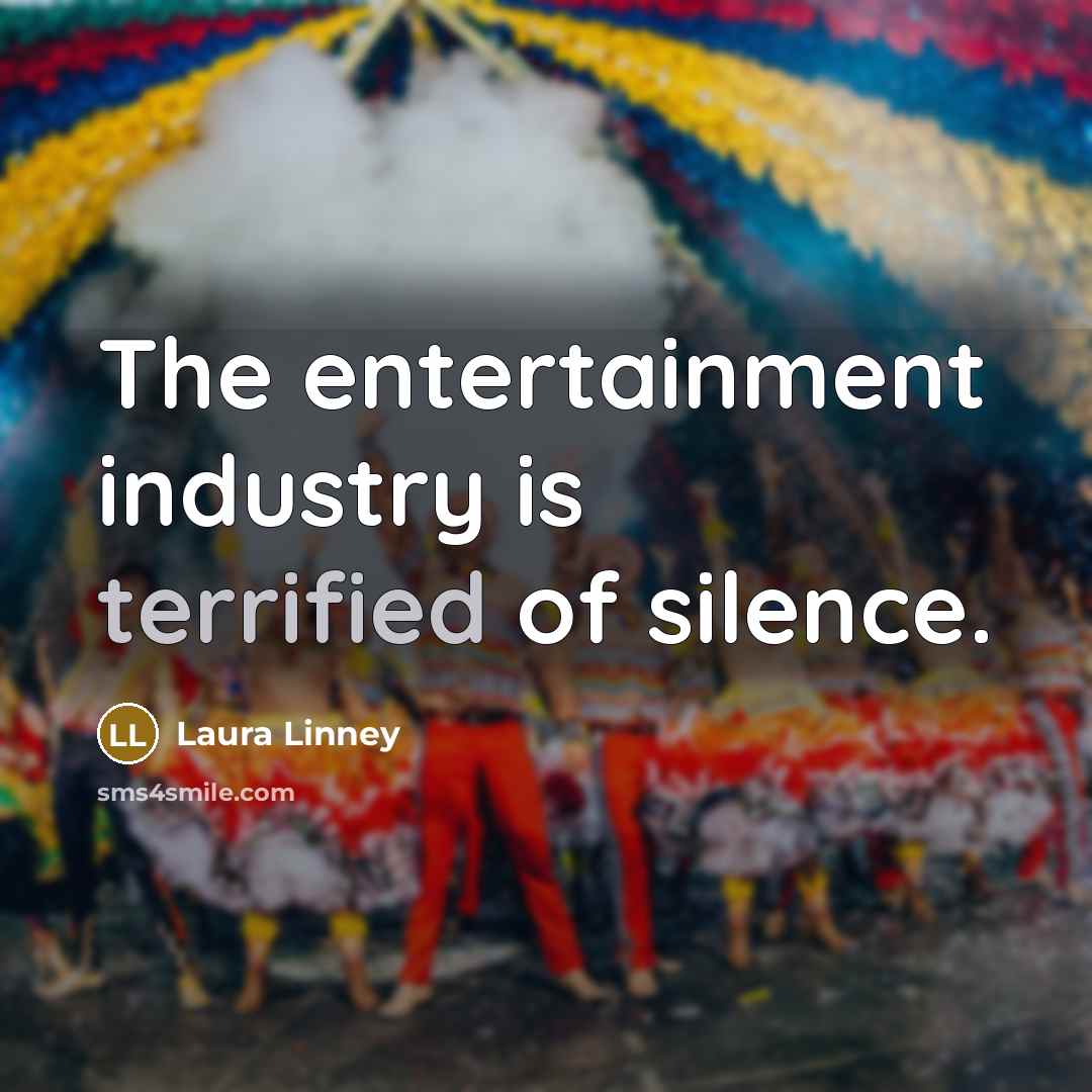 “The entertainment industry is terrified of silence.…” quote by Laura Linney