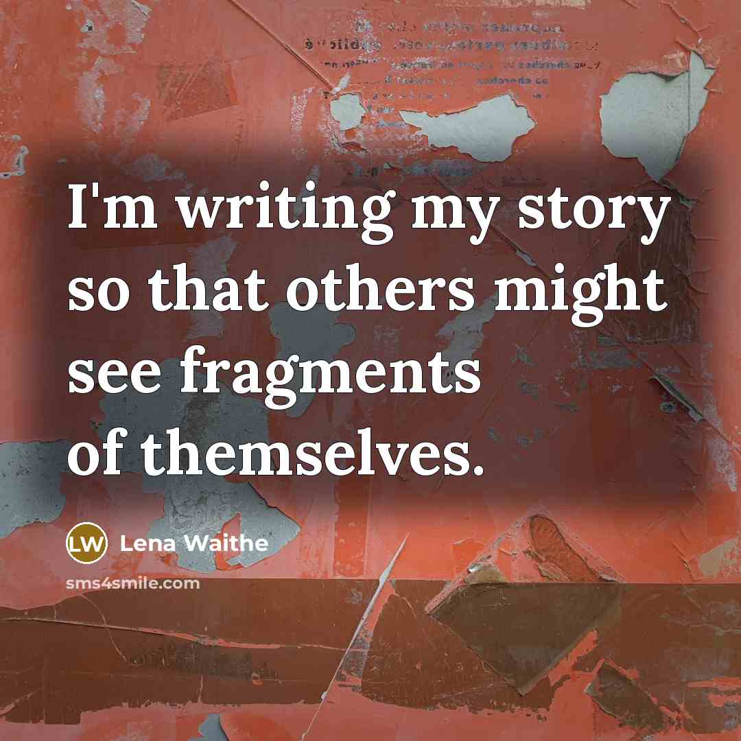“I'm writing my story so that others might see fragments…” quote by Lena Waithe