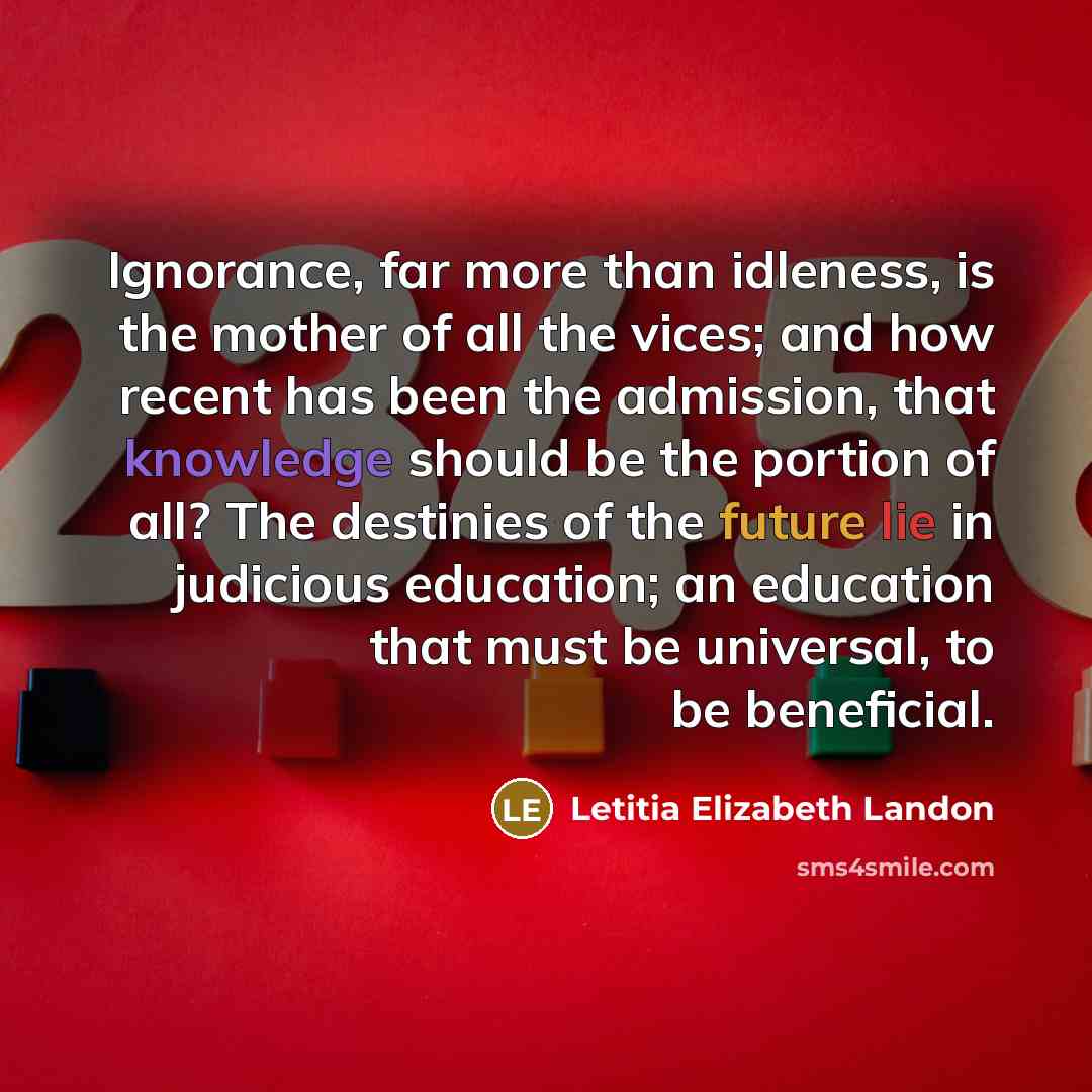 “Ignorance, far more than idleness, is the mother of all…” quote by Letitia Elizabeth Landon