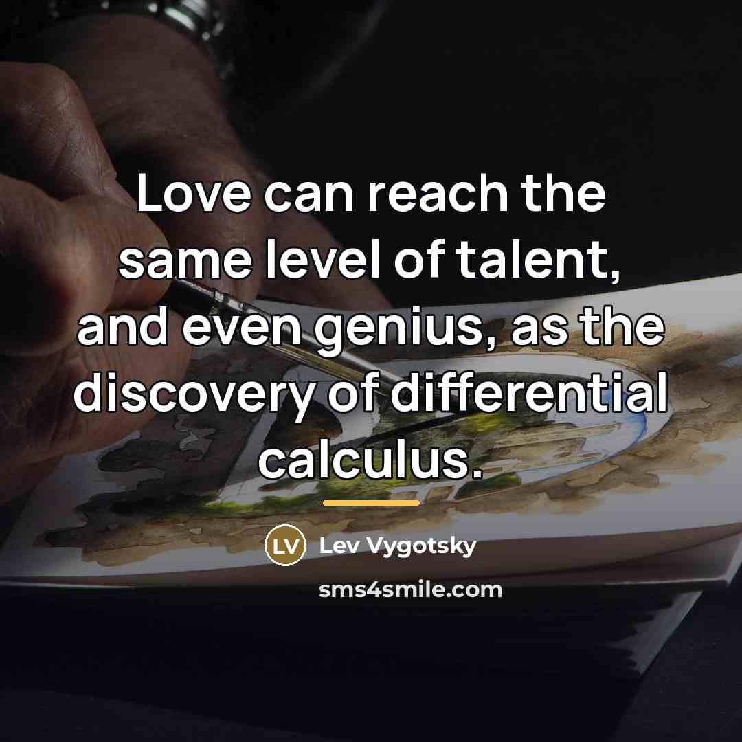 “Love can reach the same level of talent, and even…” quote by Lev Vygotsky
