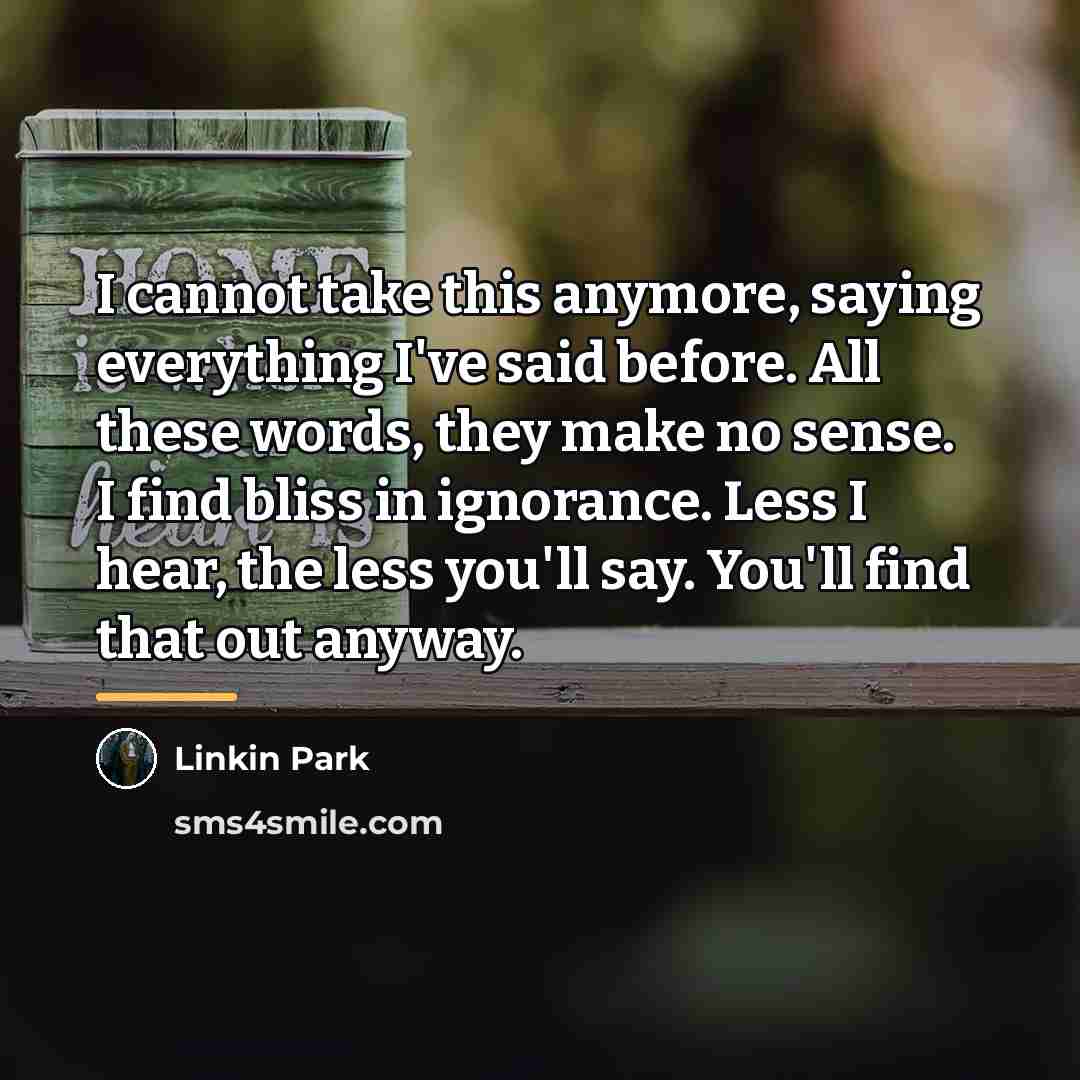 “I cannot take this anymore, saying everything I've said before.…” quote by Linkin Park