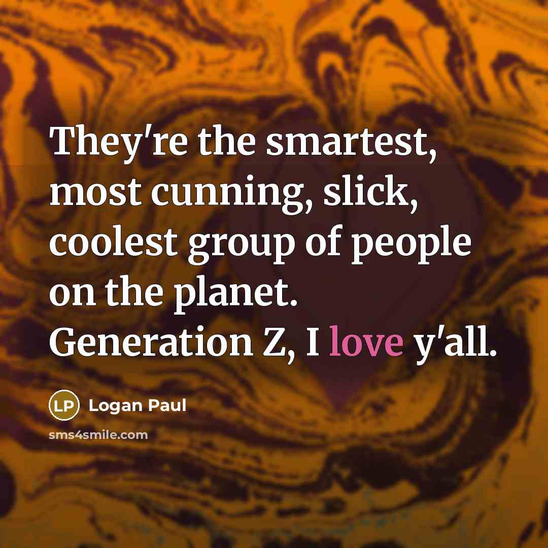“They're the smartest, most cunning, slick, coolest group of people…” quote by Logan Paul