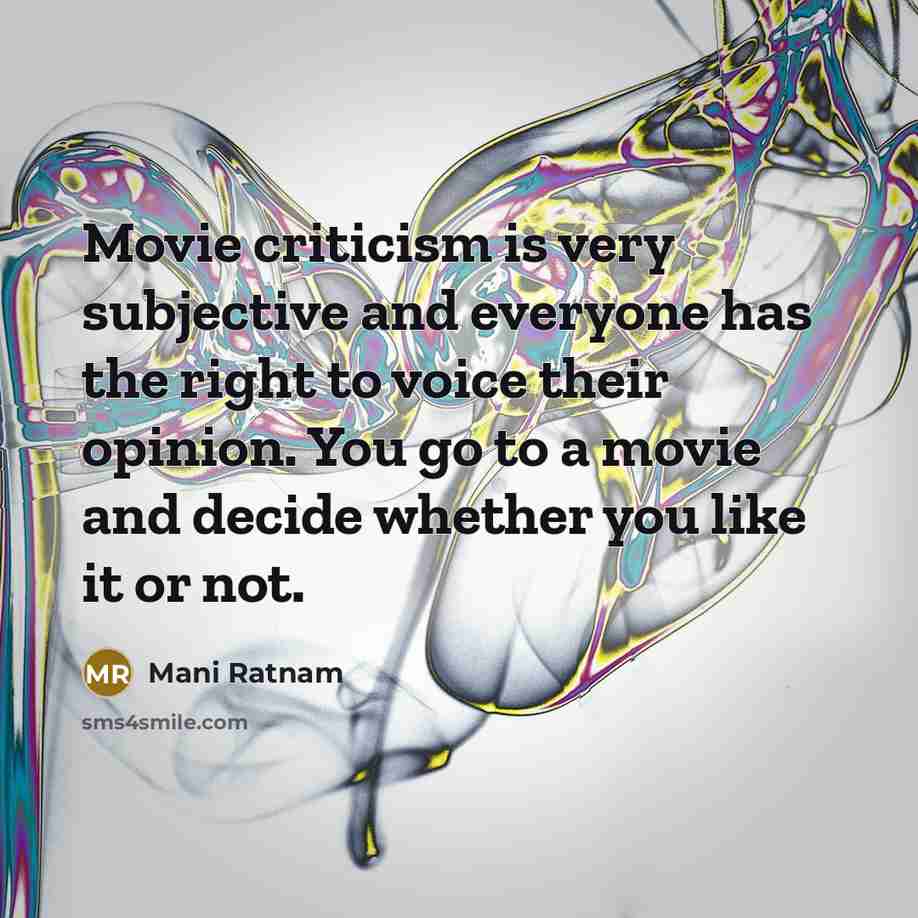 “Movie criticism is very subjective and everyone has the right…” quote by Mani Ratnam