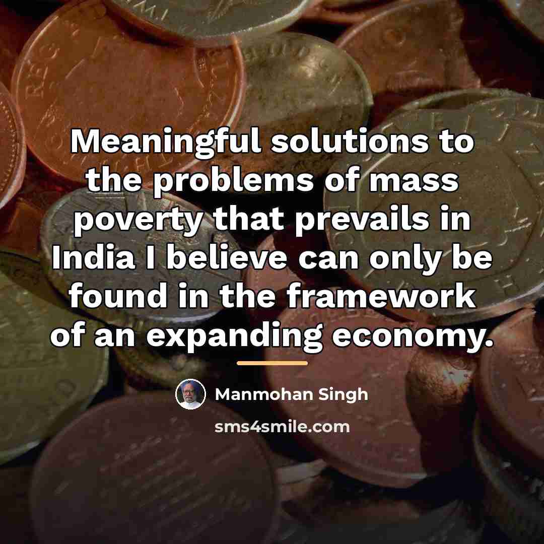 “Meaningful solutions to the problems of mass poverty that prevails…” quote by Manmohan Singh