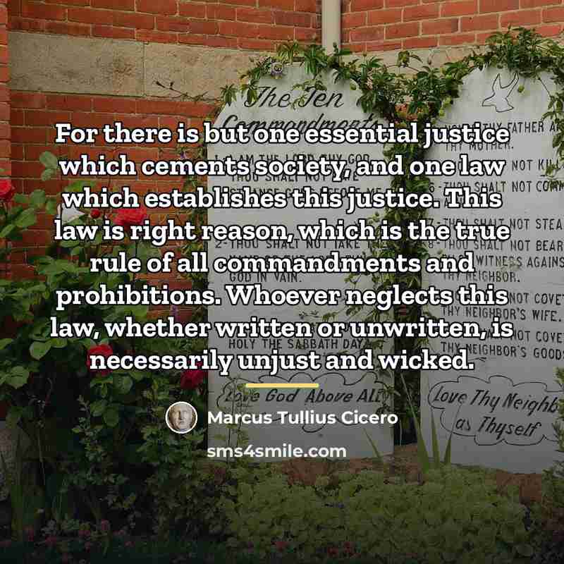“For there is but one essential justice which cements society,…” quote by Marcus Tullius Cicero