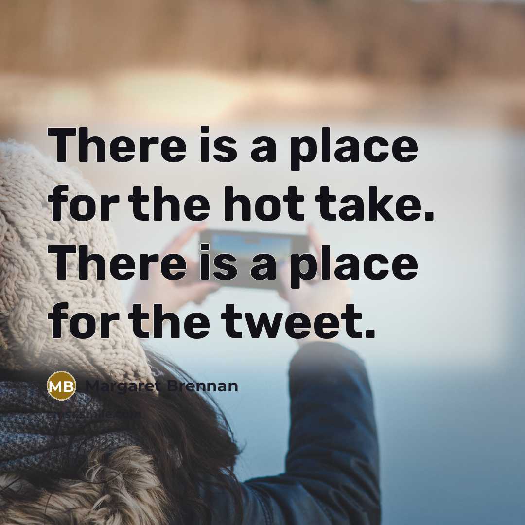 “There is a place for the hot take. There is…” quote by Margaret Brennan
