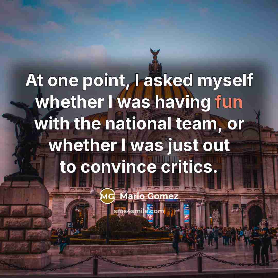 “At one point, I asked myself whether I was having…” quote by Mario Gomez