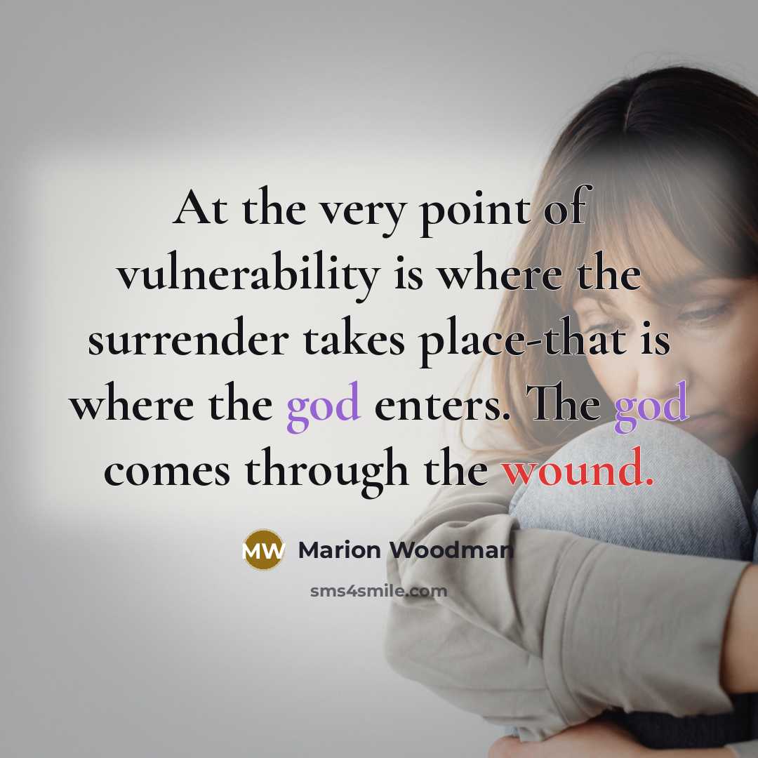“At the very point of vulnerability is where the surrender…” quote by Marion Woodman