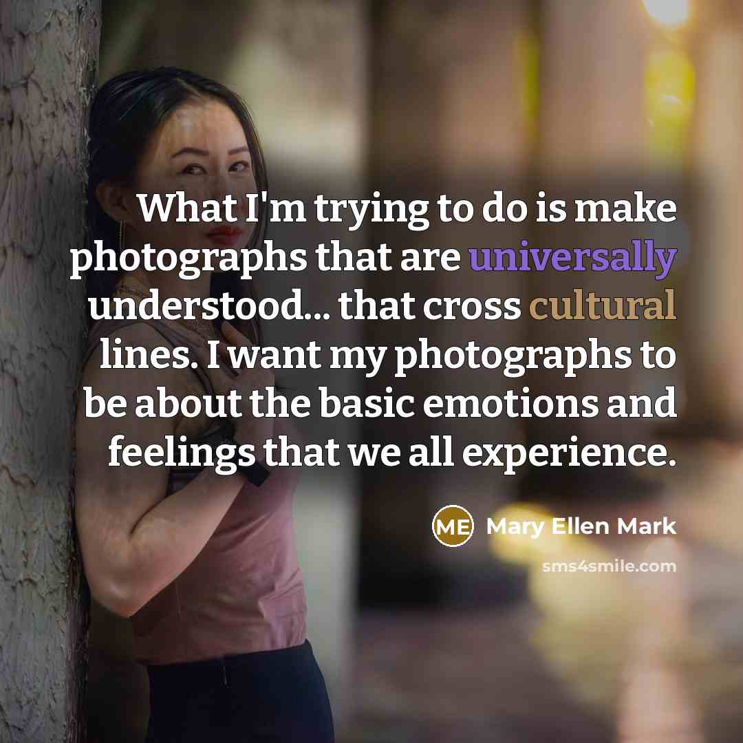 “What I'm trying to do is make photographs that are…” quote by Mary Ellen Mark
