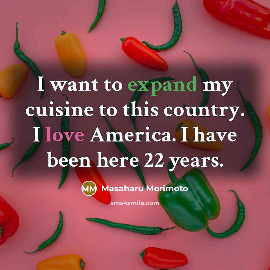 “I want to expand my cuisine to this country. I…” quote by Masaharu Morimoto
