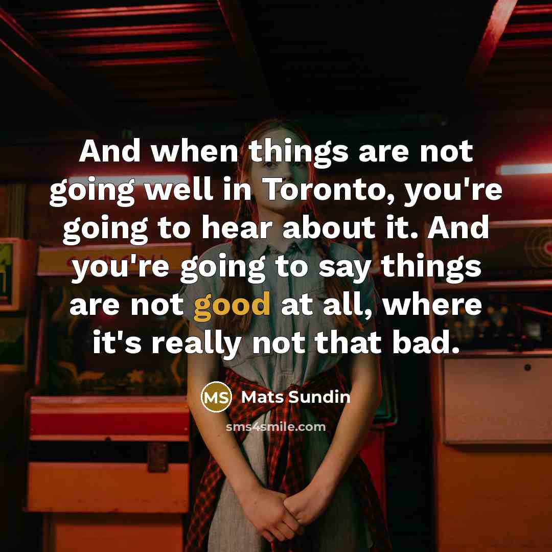 “And when things are not going well in Toronto, you're…” quote by Mats Sundin