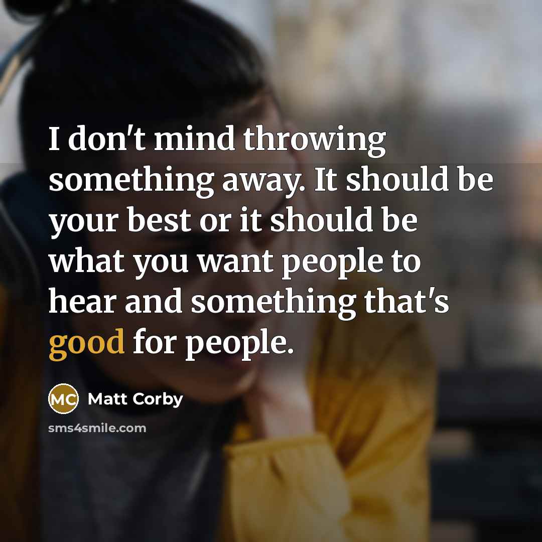“I don't mind throwing something away. It should be your…” quote by Matt Corby