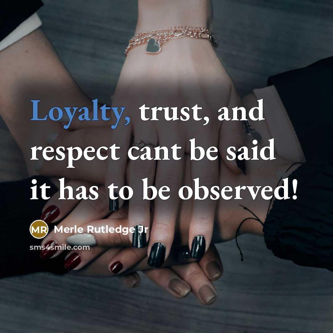 “Loyalty, trust, and respect cant be said it has to…” quote by Merle Rutledge Jr