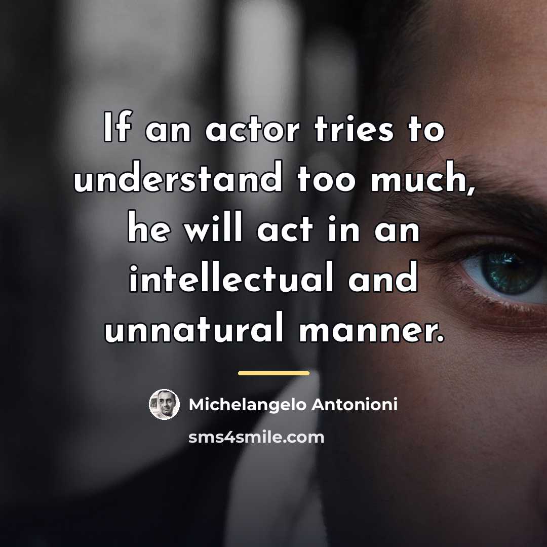 “If an actor tries to understand too much, he will…” quote by Michelangelo Antonioni