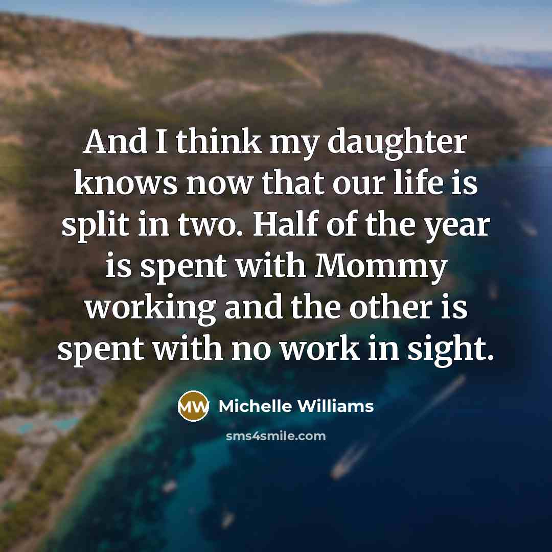 “And I think my daughter knows now that our life…” quote by Michelle Williams