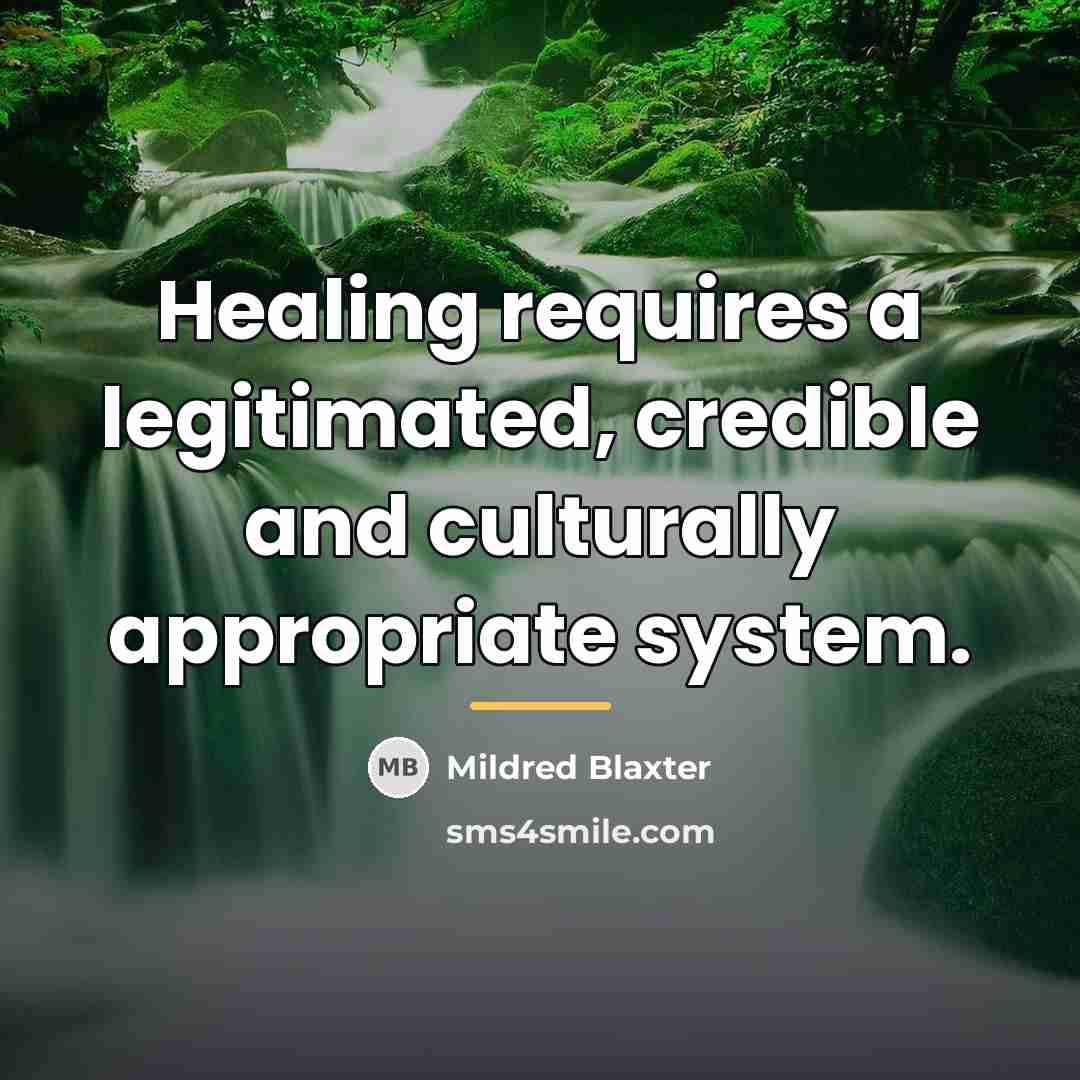 “Healing requires a legitimated, credible and culturally appropriate system.…” quote by Mildred Blaxter