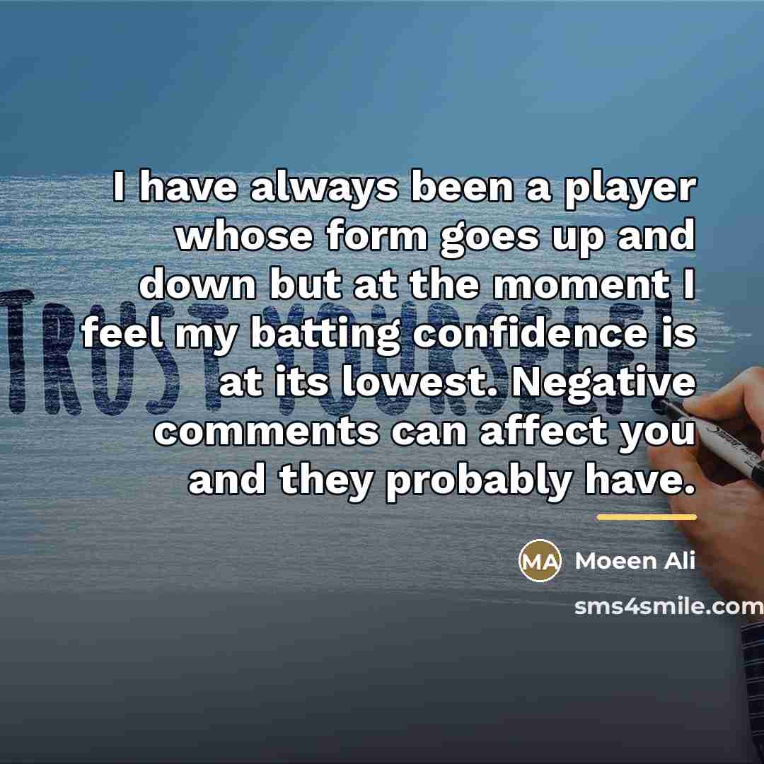 “I have always been a player whose form goes up…” quote by Moeen Ali
