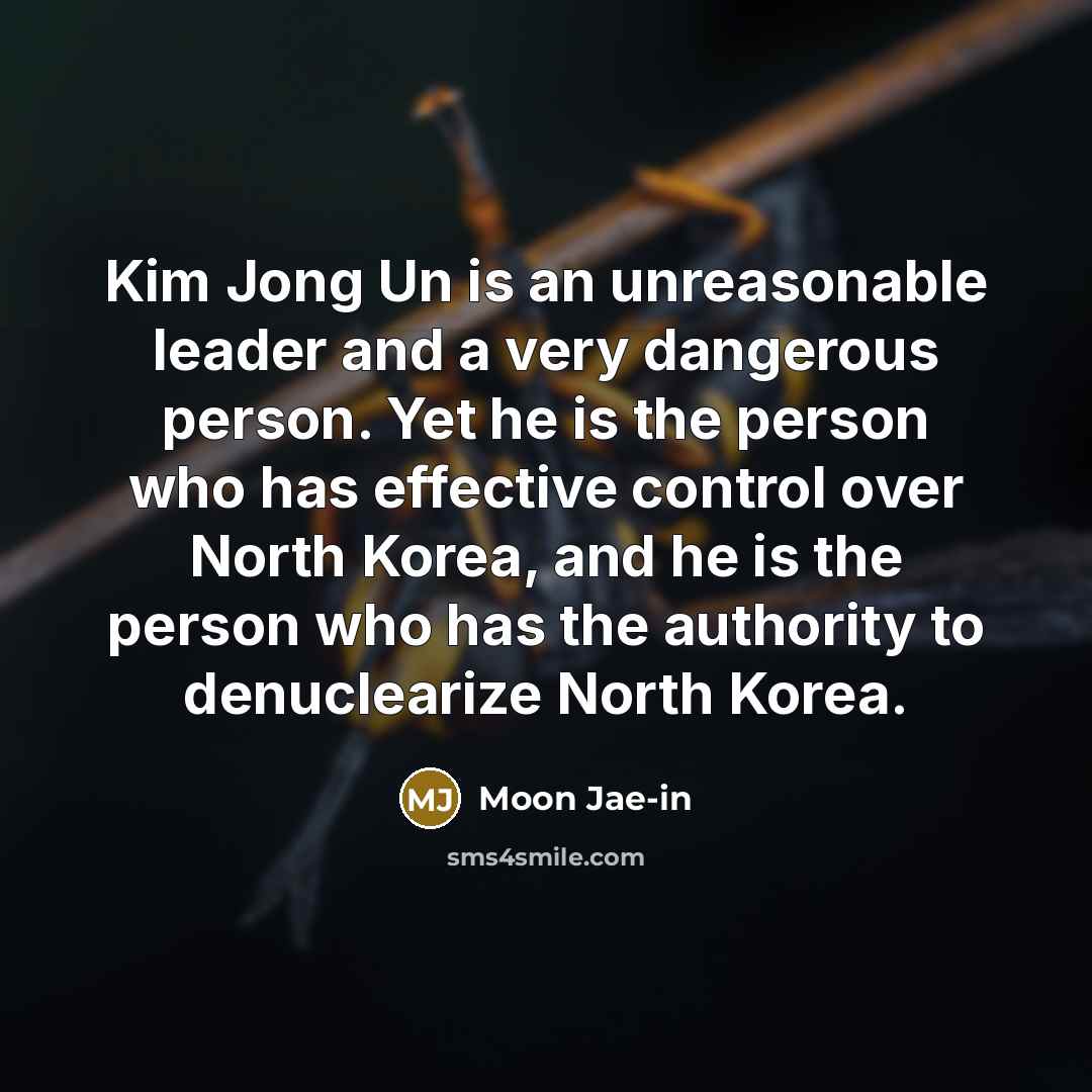 “Kim Jong Un is an unreasonable leader and a very…” quote by Moon Jae-in