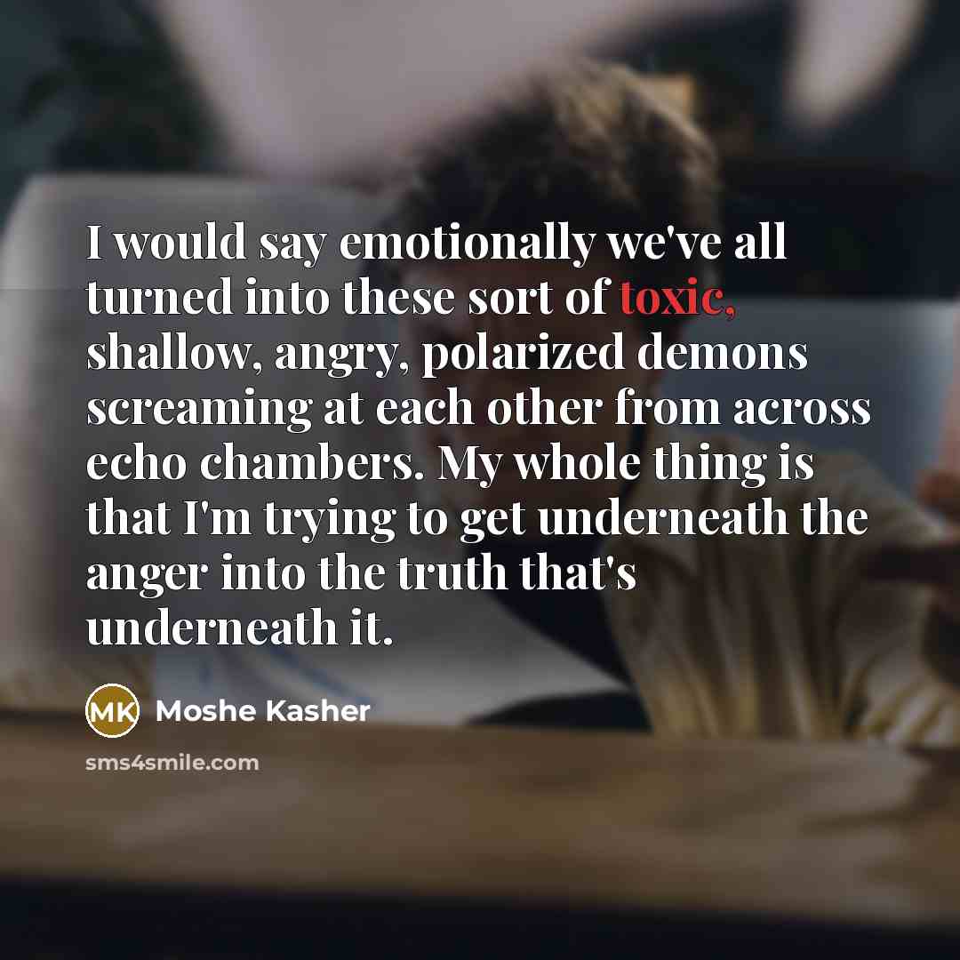 “I would say emotionally we've all turned into these sort…” quote by Moshe Kasher