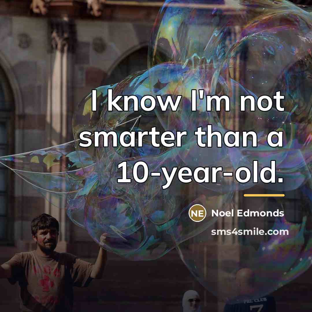 “I know I'm not smarter than a 10-year-old.…” quote by Noel Edmonds